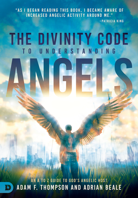 The Divinity Code to Understanding Angels: An A to Z Guide to God's Angelic Host By Adam Thompson, Adrian Beale Cover Image