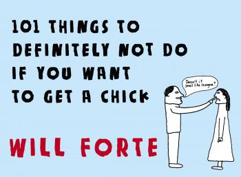 101 Things to Definitely Not Do if You Want to Get a Chick By Will Forte Cover Image