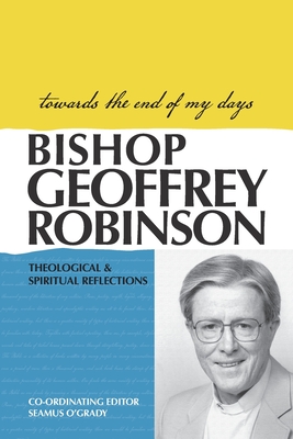 Towards the End of My Days: Theological & Spiritual Reflections By Geoffrey Robinson Cover Image