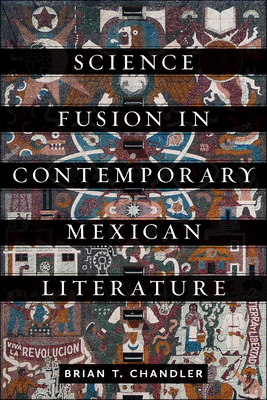 Science Fusion in Contemporary Mexican Literature (Bucknell Studies in Latin American Literature and Theory) Cover Image