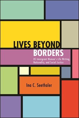 Lives Beyond Borders: Us Immigrant Women's Life Writing, Nationality, and Social Justice Cover Image
