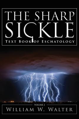 The Sharp Sickle: Text Book of Eschatology Cover Image