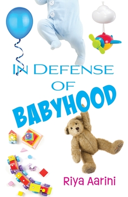In Defense of Babyhood By Riya Aarini Cover Image