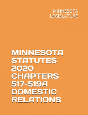 Minnesota Statutes 2020 Chapters 517-519a Domestic Relations By Nikolay Krecet (Editor), Minnesota Legislature Cover Image
