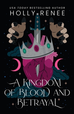 A Kingdom of Blood and Betrayal By Holly Renee Cover Image