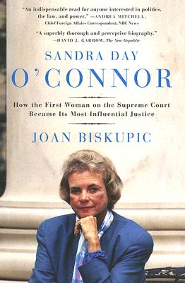 Sandra Day O'Connor: How the First Woman on the Supreme Court Became Its Most Influential Justice By Joan Biskupic Cover Image