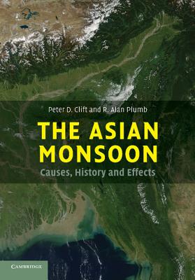 The Asian Monsoon: Causes, History and Effects By Peter D. Clift, R. Alan Plumb Cover Image