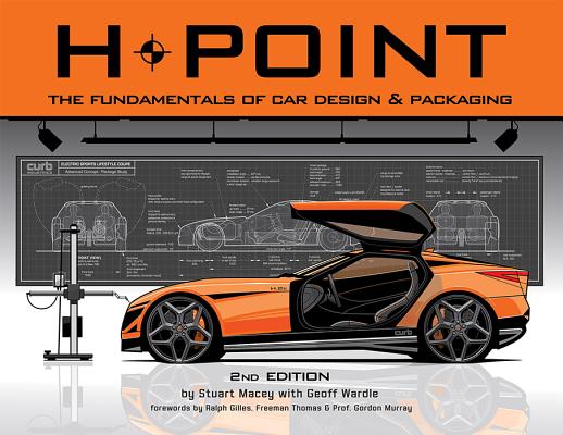 H-Point: The Fundamentals of Car Design & Packaging By Stuart Macey, Stuart Macey (Illustrator), Geoff Wardle (Other) Cover Image