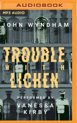 Trouble with Lichen By John Wyndham, Vanessa Kirby (Read by) Cover Image