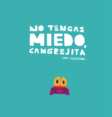 No Tengas Miedo, Cangrejita (Junior Library Guild Selection) By Chris Haughton, Chris Haughton (Illustrator) Cover Image