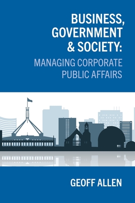 Business, Government & Society: Managing Corporate Public Affairs By Geoff Allen Cover Image