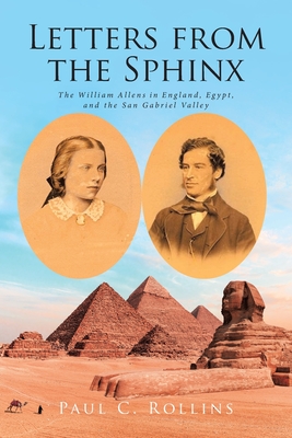 Letters from the Sphinx: The William Allens in England, Egypt, and the San Gabriel Valley By Paul C. Rollins Cover Image