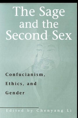 The Sage and the Second Sex: Confucianism, Ethics and Gender By Li Chenyang Cover Image