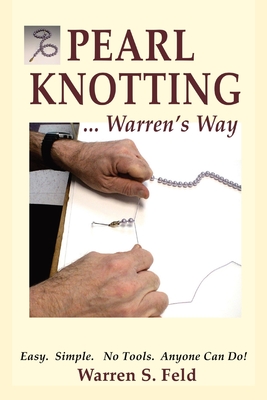 PEARL KNOTTING...Warren's Way: Easy. Simple. No Tools. Anyone Can Do! Cover Image