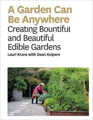 A Garden Can Be Anywhere: Creating Bountiful and Beautiful Edible Gardens Cover Image