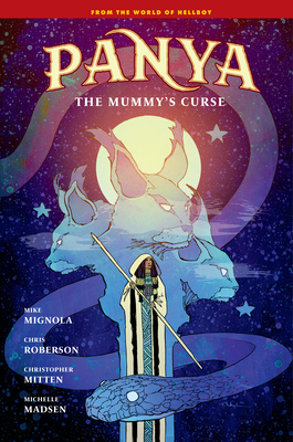 Panya: The Mummy's Curse By Mike Mignola, Chris Roberson, Christopher Mitten (Illustrator), Michelle Madsen (Illustrator), Clem Robins (Illustrator) Cover Image
