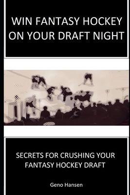 Win Fantasy Hockey on Your Draft Night: Secrets to Crushing Your Fantasy Hockey Draft