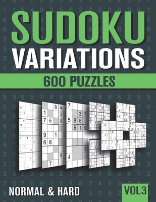 Sudoku Variations: Sudoku Book for Adults with 600 Sudoku in 9 Variants - Normal and Hard - Vol 3 Cover Image