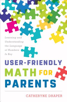 User-Friendly Math for Parents: Learning and Understanding the Language of Numbers Is Key Cover Image