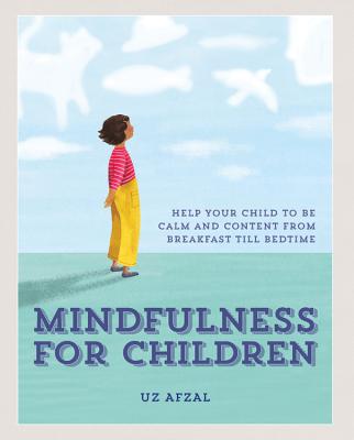 Mindfulness for Children: Practising Mindfulness with your Child through the day Cover Image