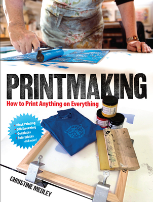 Printmaking: How to Print Anything on Everything Cover Image