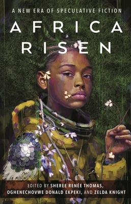 Africa Risen: A New Era of Speculative Fiction By Sheree Renée Thomas, Oghenechovwe Donald Ekpeki, Zelda Knight Cover Image