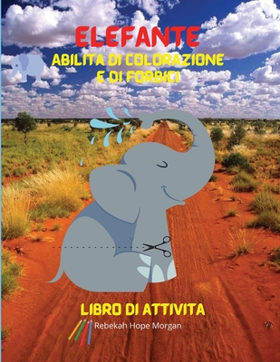 Elefante Abilità di colorazione e di forbici Libro di attività: Un divertente libro di lavoro da colorare, tagliare e incollare per i bambini Bella co Cover Image
