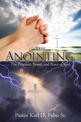 Cover for The Anointing,: The Presence, Power, and Peace of God