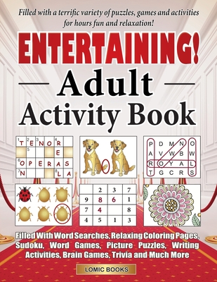 Entertaining! Adult Activity Book: Filled with Word Searches, Relaxing Coloring Pages, Sudoku, Word Games, Picture Puzzles, Brain Games, Trivia and Mu Cover Image