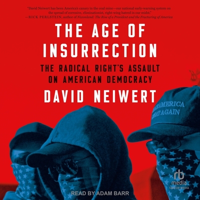 The Age of Insurrection: The Radical Right's Assault on American Democracy Cover Image