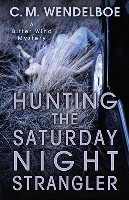 Hunting the Saturday Night Strangler (Bitter Wind Mystery #2) By C. M. Wendelboe Cover Image
