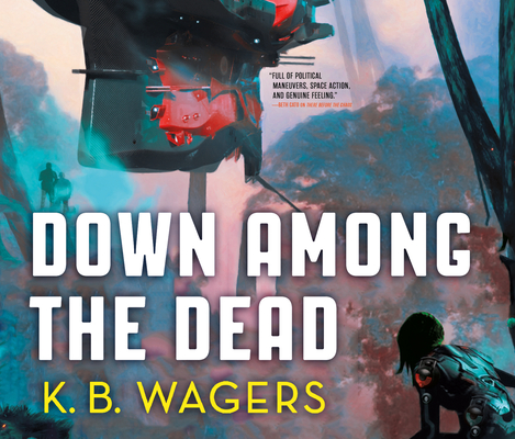 Down Among the Dead: The Farian War Book 2 By K. B. Wagers, Angele Masters (Read by) Cover Image