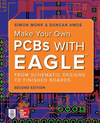 Make Your Own PCBs with Eagle: From Schematic Designs to Finished Boards By Simon Monk, Duncan Amos Cover Image