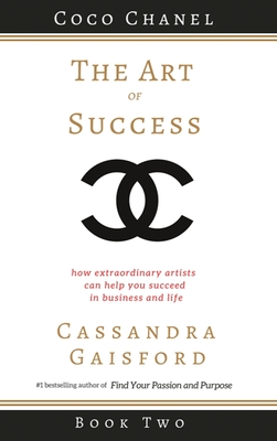 The Art of Success: Coco Chanel: How Extraordinary Artists Can Help You Succeed in Business and Life Cover Image