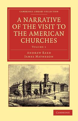 A Narrative of the Visit to the American Churches: By the Deputation from the Congregation Union of England and Wales By Andrew Reed, James Matheson Cover Image