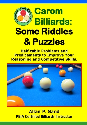 Carom Billiards: Some Riddles & Puzzles: Half-table Problems and Predicaments to Improve Your Reasoning and Competitive Skills Cover Image