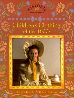 Children's Clothing of the 1800s (Historic Communities) By Bobbie Kalman Cover Image