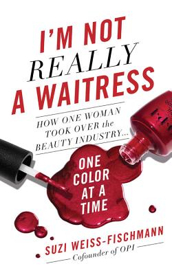 I'm Not Really a Waitress: How One Woman Took Over the Beauty Industry One Color at a Time Cover Image