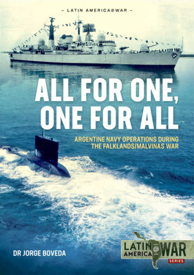 All for One, One for All: Argentine Navy Operations During the Falklands/Malvinas War (Latin America@War)