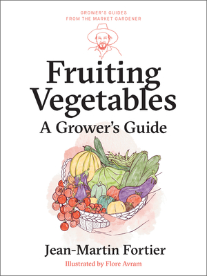 Fruiting Vegetables: A Grower's Guide (Grower's Guides from the Market Gardener #5)