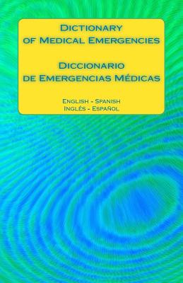 Dictionary of Medical Emergencies / Diccionario de Emergencias Medicas: English - Spanish Ingles - Espanol Cover Image