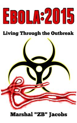 Ebola: 2015: Living Through the Outbreak By Marshal "zb" Jacobs Cover Image