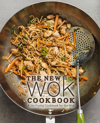 The New Wok Cookbook: A Stir Frying Cookbook for the Wok (2nd Edition) Cover Image