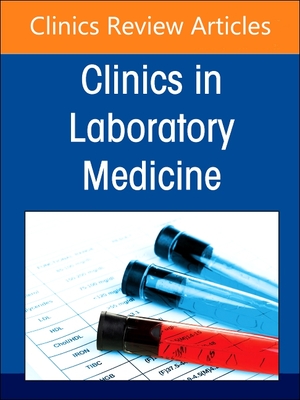 Diagnostics Stewardship in Molecular Microbiology: From at Home Testing to Ngs, an Issue of the Clinics in Laboratory Medicine: Volume 44-1 (Clinics: Internal Medicine #44) Cover Image