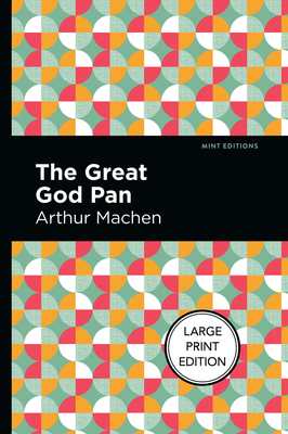 The Great God Pan: Large Print Edition By Arthur Machen, Mint Editions (Contribution by) Cover Image