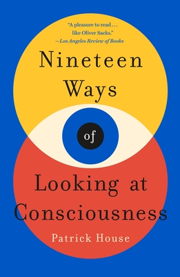 Nineteen Ways of Looking at Consciousness By Patrick House Cover Image