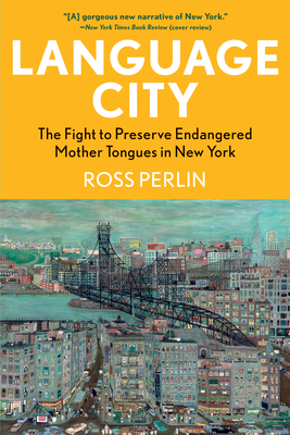 Language City: The Fight to Preserve Endangered Mother Tongues in New York By Ross Perlin Cover Image