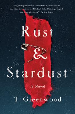 Rust & Stardust: A Novel By T. Greenwood Cover Image