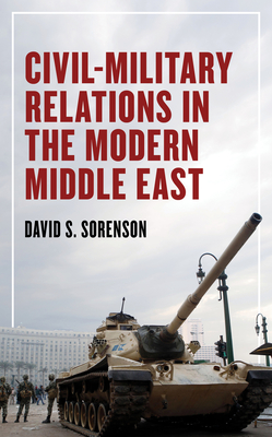 Civil-Military Relations in the Modern Middle East By David Sorenson Cover Image