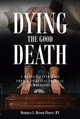 Dying the Good Death: A Hospice Experience from a Spiritual-Medical Perspective Cover Image